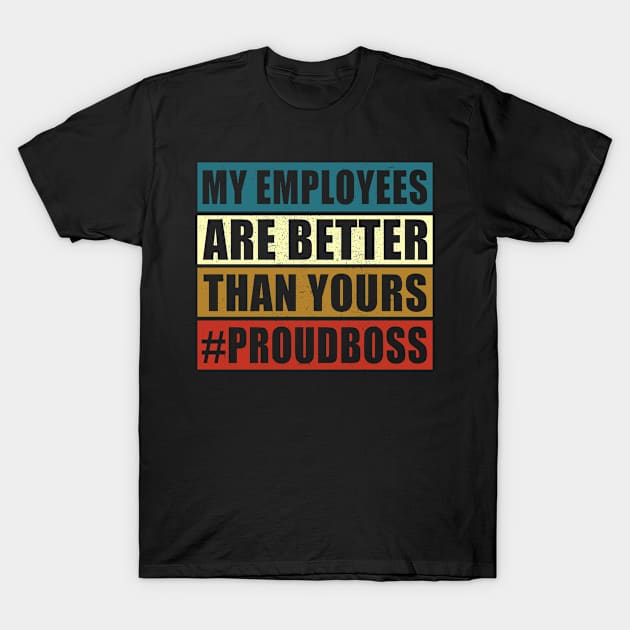 My Employees Are Better Than Yours | Proud Boss Gift T-Shirt by Streetwear KKS